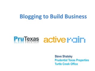 Blogging to Build Business Steve Shatsky Prudential Texas Properties Turtle Creek Office 
