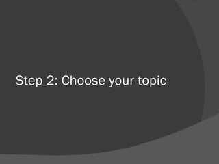 Step 2: Choose your topic 