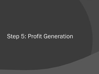 Step 5: Profit Generation 