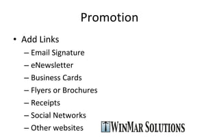 Promotion Add Links Email Signature eNewsletter Business Cards Flyers or Brochures Receipts Social Networks Other websites 