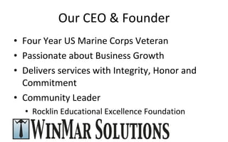 Our CEO & Founder Four Year US Marine Corps Veteran Passionate about Business Growth Delivers services with Integrity, Honor and Commitment Community Leader Rocklin Educational Excellence Foundation 