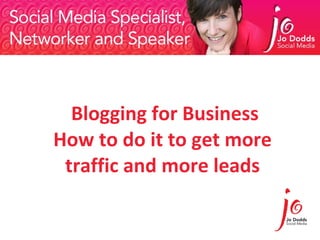 Blogging for Business How to do it to get more traffic and more leads 