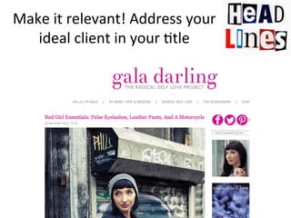 Make	
  it	
  relevant!	
  Address	
  your	
  
ideal	
  client	
  in	
  your	
  @tle	
  

 