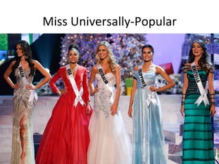 Miss	
  Universally-­‐Popular	
  

 