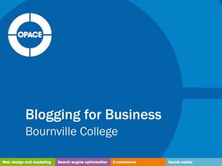 Blogging for Business
Bournville College
 