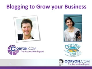 1
Blogging to Grow your Business
 