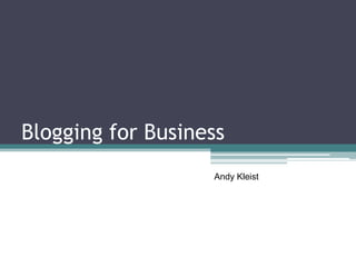 Blogging for Business Andy Kleist  