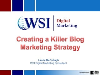 Laurie McCullagh
WSI Digital Marketing Consultant
 