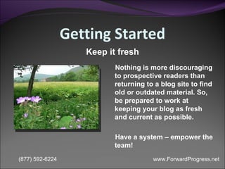 Getting Started Nothing is more discouraging to prospective readers than returning to a blog site to find old or outdated ...
