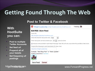 Getting Found Through The Web <ul><li>Post to multiple Twitter Accounts </li></ul><ul><li>Set feed url </li></ul><ul><li>P...