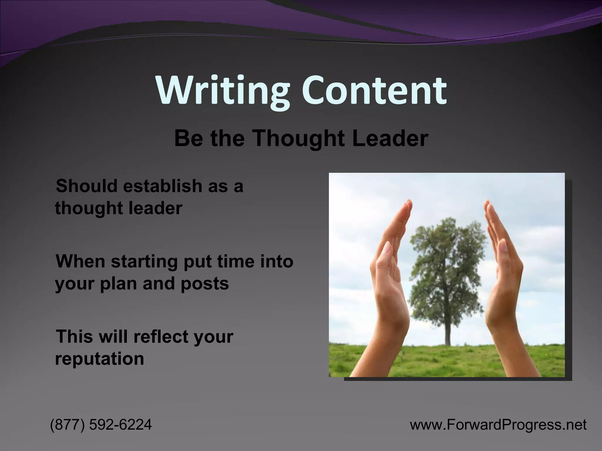 Writing Content Be the Thought Leader Should establish as a thought leader When starting put time into your plan and posts This will reflect your reputation 