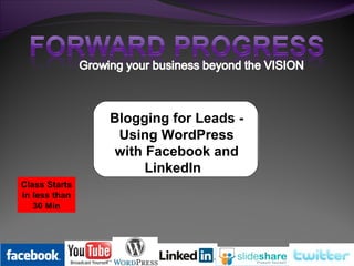 Blogging for Leads - Using WordPress with Facebook and LinkedIn    Class Starts in less than 30 Min 