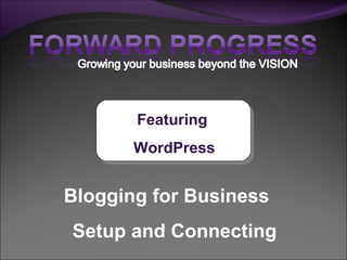 Blogging for Business  Setup and Connecting Featuring  WordPress 
