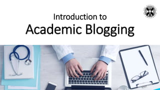 Introduction to
Academic Blogging
 
