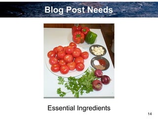 Blog Post Needs
Essential Ingredients
14
 