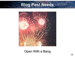 Blog Post Needs
Open With a Bang
22
 