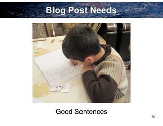 Blog Post Needs
Good Sentences
26
 