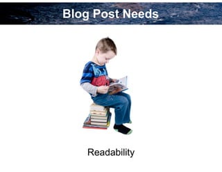 Blog Post Needs
Readability
 