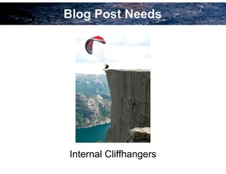 Blog Post Needs
Internal Cliffhangers
 