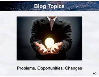 9
Blog Topics
Problems, Opportunities, Changes
65
 