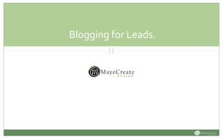 Blogging for Leads.
 