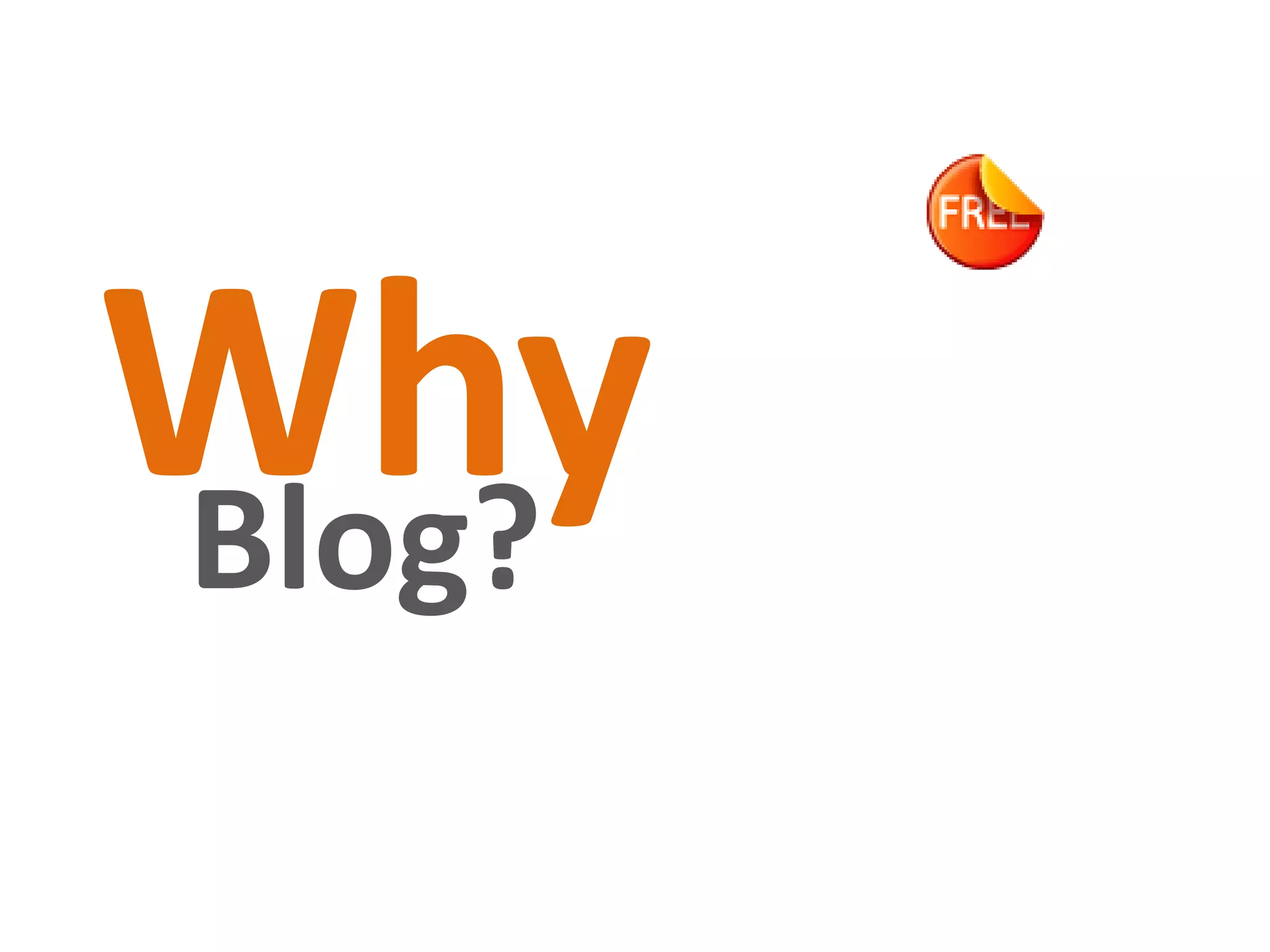 WhyBlog?
 