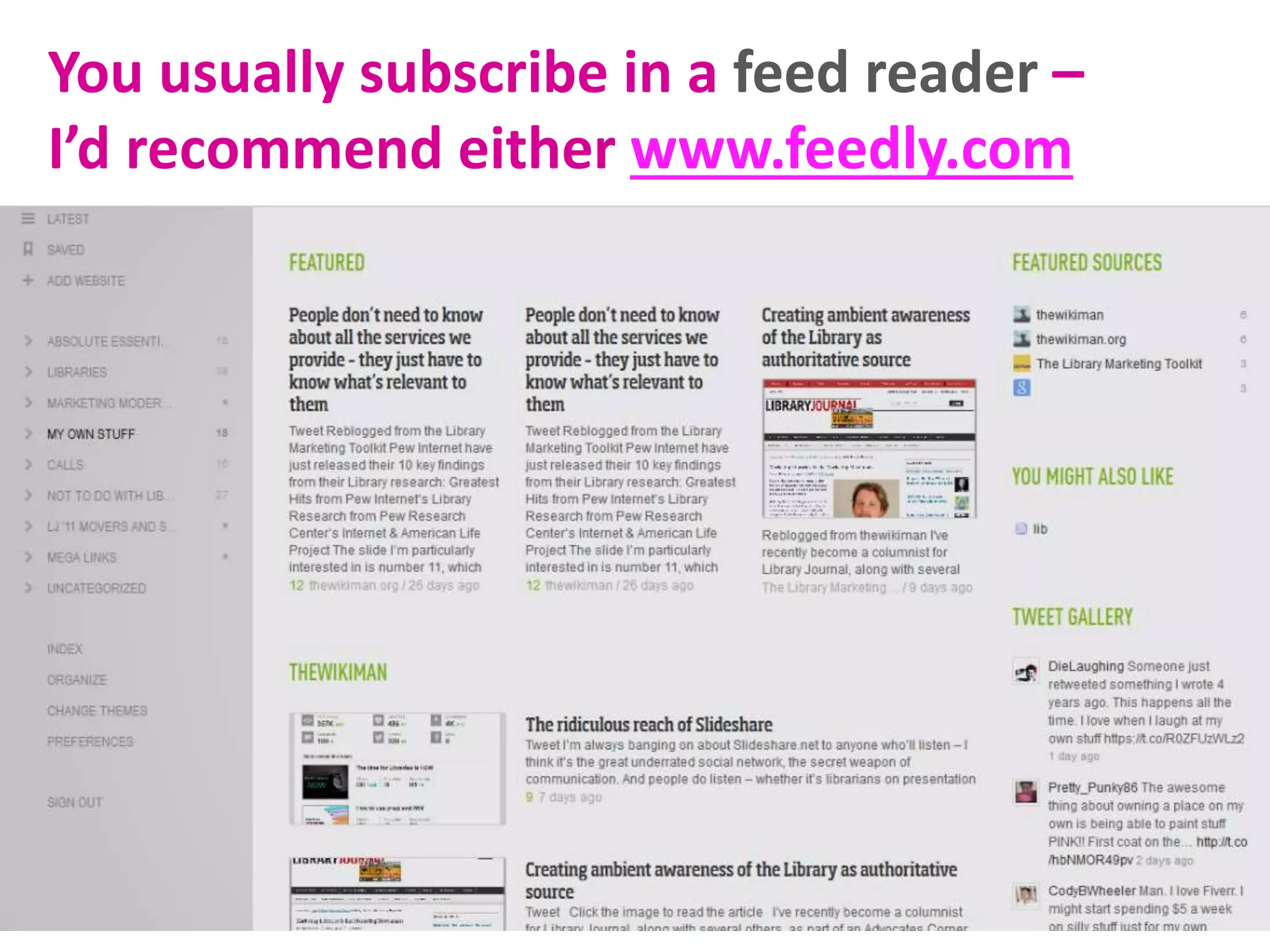 You usually subscribe in a feed reader –
I’d recommend either www.feedly.com
 