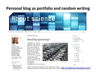 Personal blog as portfolio and random writing




                             http://evateuling.blogspot.com/
 