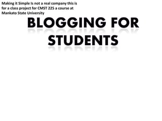 Making it Simple Is not a real company this is
for a class project for CMST 225 a course at
Mankato State University
 