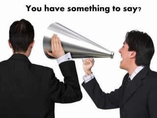 You have something to say?
 