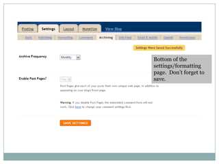 Bottom of the settings/formatting page.  Don’t forget to save.