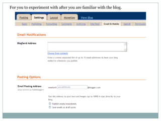 For you to experiment with after you are familiar with the blog.