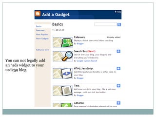 You can not legally add an “ads widget to your usd259 blog.
