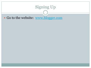 Signing UpGo to the website:  www.blogger.com