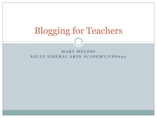 Mary Meloni Kelly Liberal Arts Academy/USD259 Blogging for Teachers 