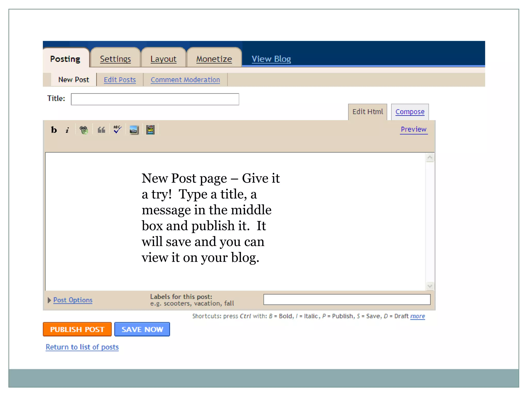 New Post page – Give it a try!  Type a title, a message in the middle box and publish it.  It will save and you can view it on your blog. 