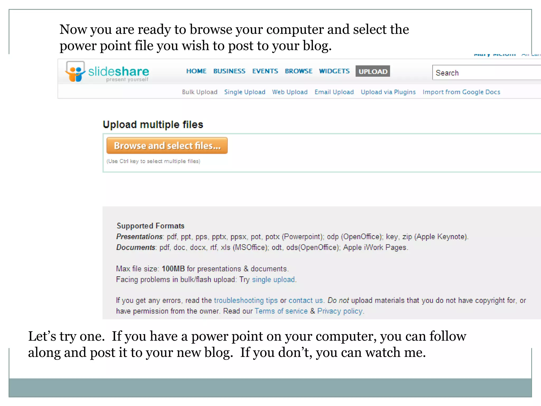 Now you are ready to browse your computer and select the power point file you wish to post to your blog.Let’s try one.  If you have a power point on your computer, you can follow along and post it to your new blog.  If you don’t, you can watch me.