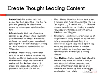 Hubspot says…


“Each thoughtful post on your blog is a public
demonstration of your thought leadership, personal
integrit...