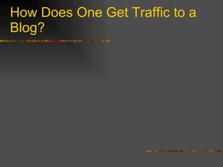 How Does One Get Traffic to a Blog? 