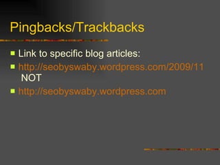 Pingbacks/Trackbacks Link to specific blog articles: http://seobyswaby.wordpress.com/2009/11/16/how-to-make-money-from-facebook-the-ultimate-question/  NOT http://seobyswaby.wordpress.com 