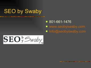 SEO by Swaby 801-661-1476 www.seobyswaby.com [email_address] 