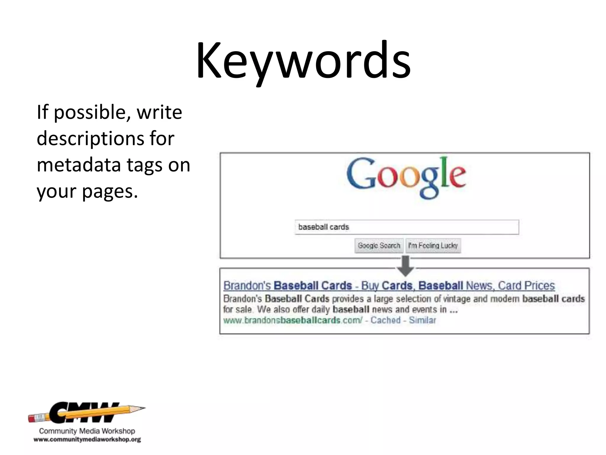 Keywords
If possible, write
descriptions for
metadata tags on
your pages.
 