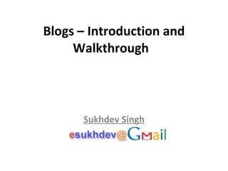 Blogs – Introduction and Walkthrough  Sukhdev Singh 
