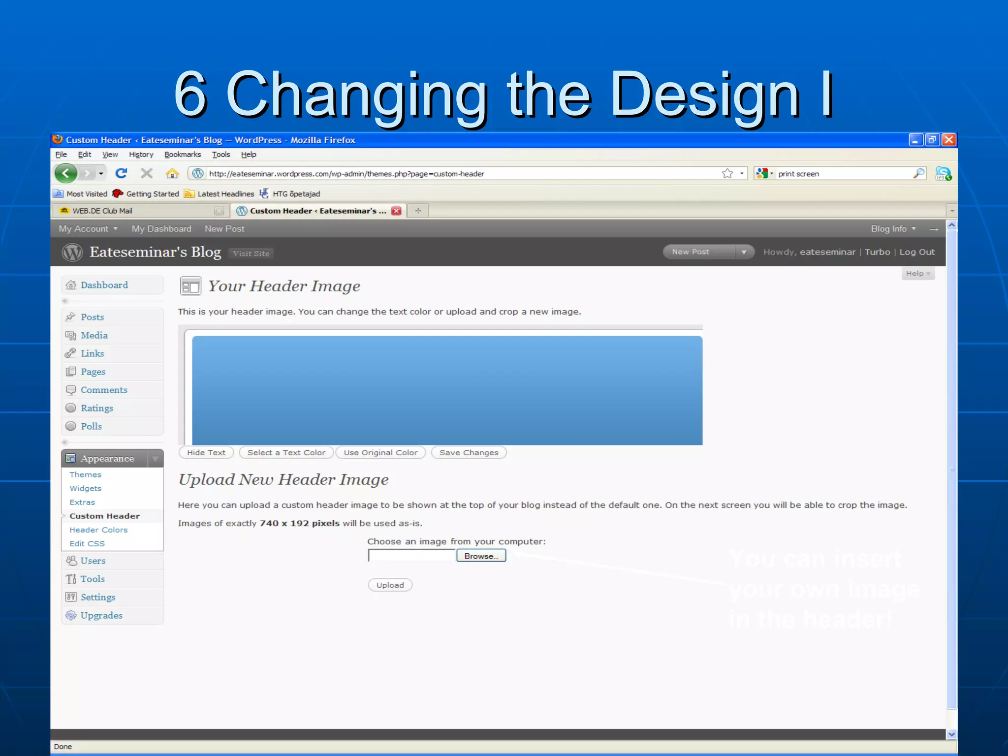 6 Changing the Design I You can insert your own image in the header! 