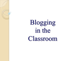 Blogging
in the
Classroom
 