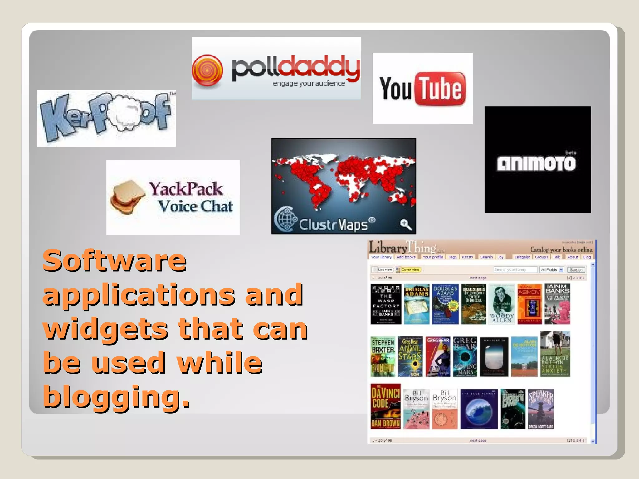 Software
applications and
widgets that can
be used while
blogging.
 