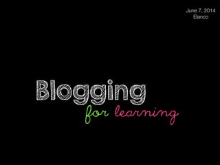 for learning
Blogging
June 7, 2014
Elanco
 