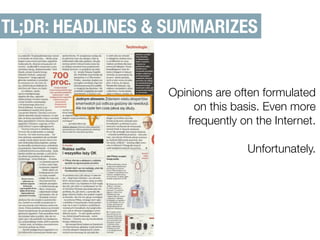 TL;DR: HEADLINES & SUMMARIZES 
Opinions are often formulated 
on this basis. Even more 
frequently on the Internet. 
Unfor...