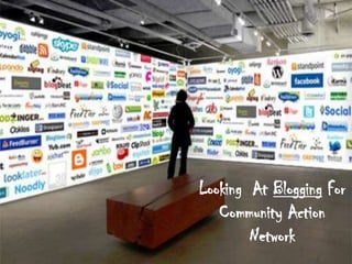 Looking  At Blogging For Community Action Network 