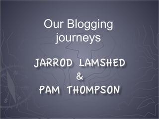 Our Blogging
 journeys
 
